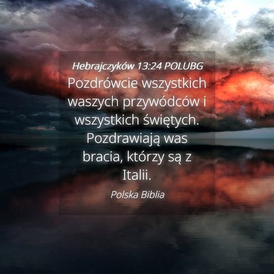 Picture 04 - Hebrajczyków 13:24 POLUBG - Pozdrówcie wszystkich waszych przywódców i - Bible Verse Picture