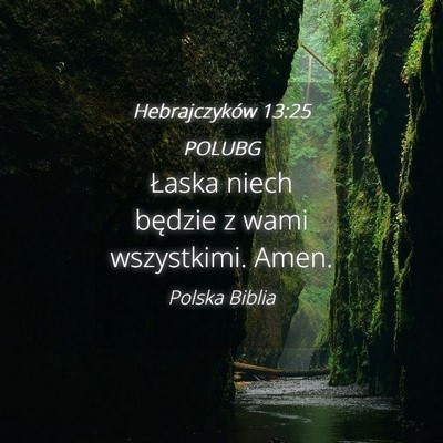 Picture 04 - Hebrajczyków 13:25 POLUBG - Łaska niech będzie z wami wszystkimi. - Bible Verse Picture