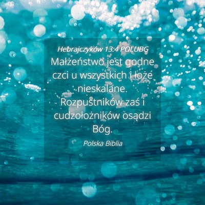 Picture 04 - Hebrajczyków 13:4 POLUBG - Małżeństwo jest godne czci u wszystkich i - Bible Verse Picture