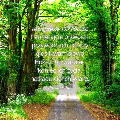 Picture 04 - Hebrajczyków 13:7 POLUBG - Pamiętajcie o swoich przywódcach, którzy - Bible Verse Picture