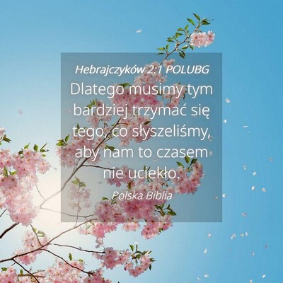 Picture 04 - Hebrajczyków 2:1 POLUBG - Dlatego musimy tym bardziej trzymać się tego, - Bible Verse Picture