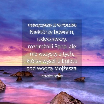 Picture 04 - Hebrajczyków 3:16 POLUBG - Niektórzy bowiem, usłyszawszy, rozdrażnili - Bible Verse Picture