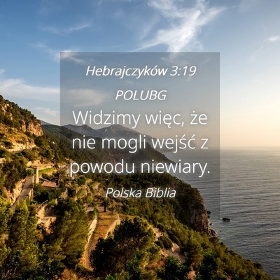 Picture 04 - Hebrajczyków 3:19 POLUBG - Widzimy więc, że nie mogli wejść z powodu - Bible Verse Picture