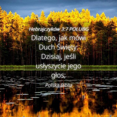 Picture 04 - Hebrajczyków 3:7 POLUBG - Dlatego, jak mówi Duch Święty: Dzisiaj, jeśli - Bible Verse Picture
