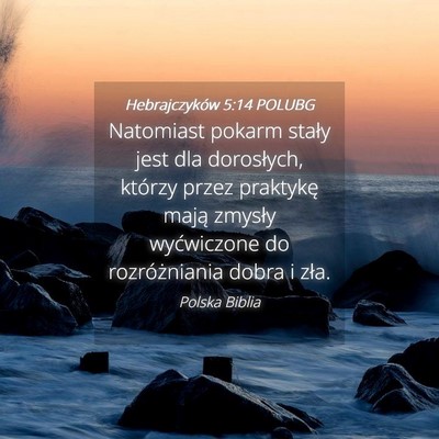 Picture 04 - Hebrajczyków 5:14 POLUBG - Natomiast pokarm stały jest dla dorosłych, - Bible Verse Picture