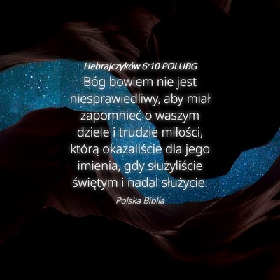 Picture 04 - Hebrajczyków 6:10 POLUBG - Bóg bowiem nie jest niesprawiedliwy, aby miał - Bible Verse Picture