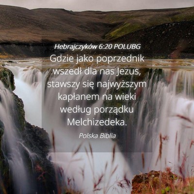Picture 04 - Hebrajczyków 6:20 POLUBG - Gdzie jako poprzednik wszedł dla nas Jezus, - Bible Verse Picture