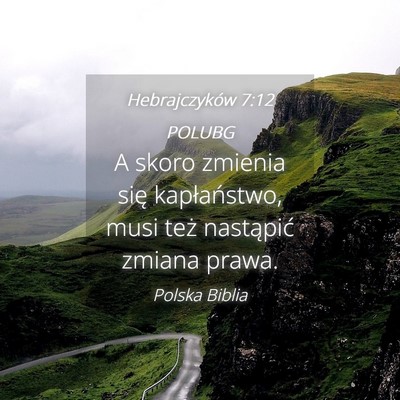 Picture 04 - Hebrajczyków 7:12 POLUBG - A skoro zmienia się kapłaństwo, musi też - Bible Verse Picture