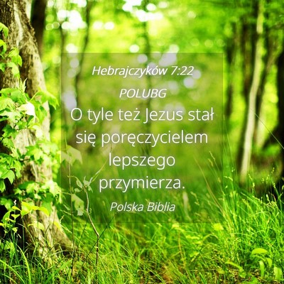 Picture 04 - Hebrajczyków 7:22 POLUBG - O tyle też Jezus stał się poręczycielem - Bible Verse Picture