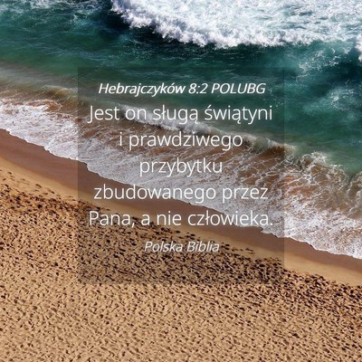 Picture 04 - Hebrajczyków 8:2 POLUBG - Jest on sługą świątyni i prawdziwego - Bible Verse Picture