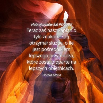Picture 04 - Hebrajczyków 8:6 POLUBG - Teraz zaś nasz kapłan o tyle znakomitszą - Bible Verse Picture