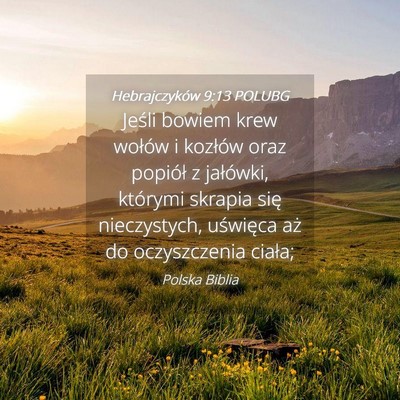Picture 04 - Hebrajczyków 9:13 POLUBG - Jeśli bowiem krew wołów i kozłów oraz - Bible Verse Picture