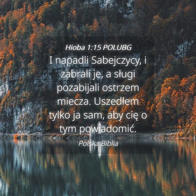 Picture 04 - Hioba 1:15 POLUBG - I napadli Sabejczycy, i zabrali je, a sługi - Bible Verse Picture