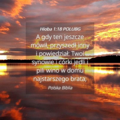 Picture 04 - Hioba 1:18 POLUBG - A gdy ten jeszcze mówił, przyszedł inny i - Bible Verse Picture