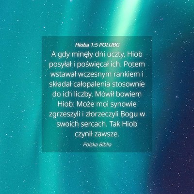 Picture 04 - Hioba 1:5 POLUBG - A gdy minęły dni uczty, Hiob posyłał i - Bible Verse Picture