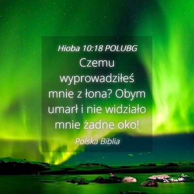 Picture 04 - Hioba 10:18 POLUBG - Czemu wyprowadziłeś mnie z łona? Obym umarł i - Bible Verse Picture