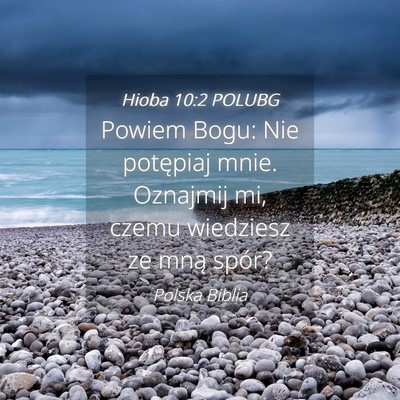 Picture 04 - Hioba 10:2 POLUBG - Powiem Bogu: Nie potępiaj mnie. Oznajmij mi, - Bible Verse Picture