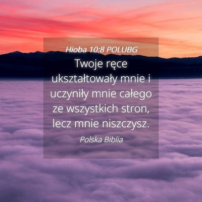 Picture 04 - Hioba 10:8 POLUBG - Twoje ręce ukształtowały mnie i uczyniły mnie - Bible Verse Picture