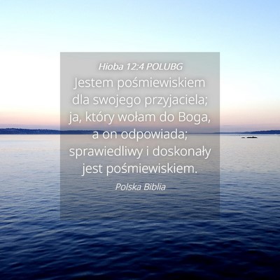 Picture 04 - Hioba 12:4 POLUBG - Jestem pośmiewiskiem dla swojego przyjaciela; - Bible Verse Picture