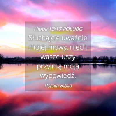 Picture 04 - Hioba 13:17 POLUBG - Słuchajcie uważnie mojej mowy, niech wasze uszy - Bible Verse Picture