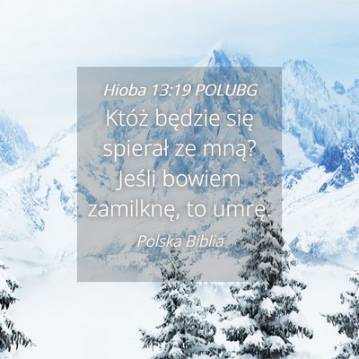 Picture 04 - Hioba 13:19 POLUBG - Któż będzie się spierał ze mną? Jeśli - Bible Verse Picture