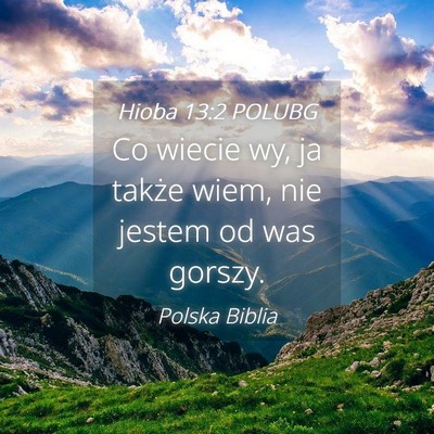 Picture 04 - Hioba 13:2 POLUBG - Co wiecie wy, ja także wiem, nie jestem od was - Bible Verse Picture
