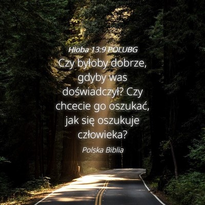 Picture 04 - Hioba 13:9 POLUBG - Czy byłoby dobrze, gdyby was doświadczył? Czy - Bible Verse Picture