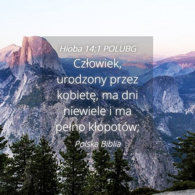 Picture 04 - Hioba 14:1 POLUBG - Człowiek, urodzony przez kobietę, ma dni - Bible Verse Picture