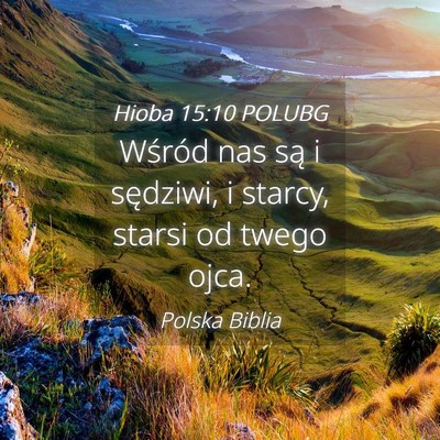 Picture 04 - Hioba 15:10 POLUBG - Wśród nas są i sędziwi, i starcy, starsi od - Bible Verse Picture