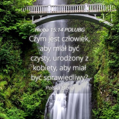 Picture 04 - Hioba 15:14 POLUBG - Czym jest człowiek, aby miał być czysty, - Bible Verse Picture