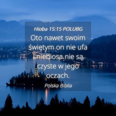 Picture 04 - Hioba 15:15 POLUBG - Oto nawet swoim świętym on nie ufa i niebiosa - Bible Verse Picture