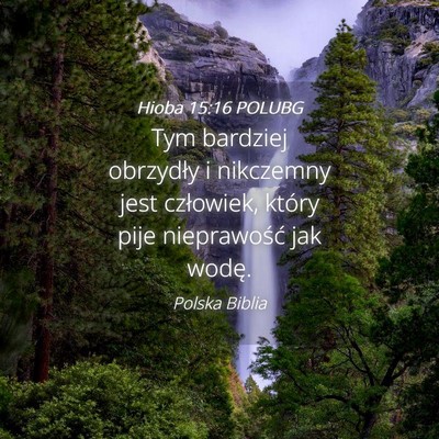 Picture 04 - Hioba 15:16 POLUBG - Tym bardziej obrzydły i nikczemny jest - Bible Verse Picture