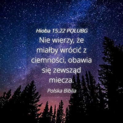 Picture 04 - Hioba 15:22 POLUBG - Nie wierzy, że miałby wrócić z ciemności, - Bible Verse Picture