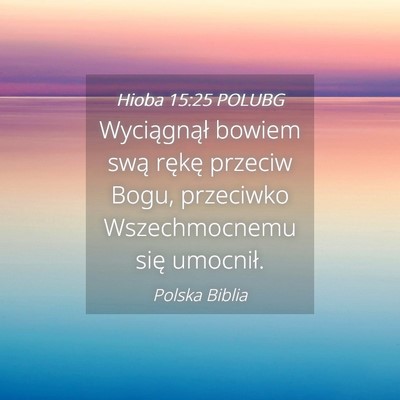 Picture 04 - Hioba 15:25 POLUBG - Wyciągnął bowiem swą rękę przeciw Bogu, - Bible Verse Picture