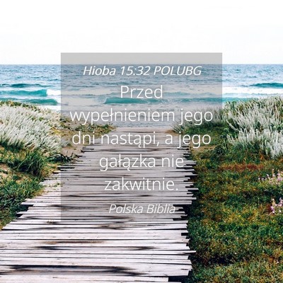 Picture 04 - Hioba 15:32 POLUBG - Przed wypełnieniem jego dni nastąpi, a jego - Bible Verse Picture