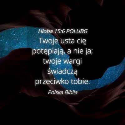 Picture 04 - Hioba 15:6 POLUBG - Twoje usta cię potępiają, a nie ja; twoje - Bible Verse Picture