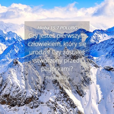 Picture 04 - Hioba 15:7 POLUBG - Czy jesteś pierwszym człowiekiem, który się - Bible Verse Picture