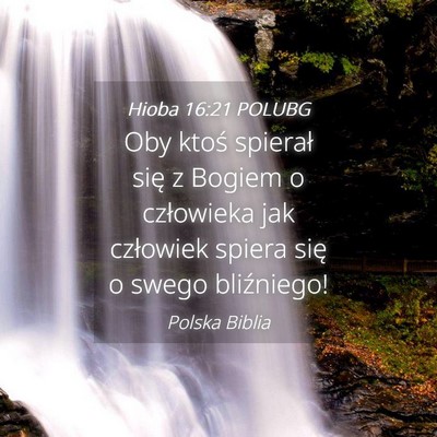 Picture 04 - Hioba 16:21 POLUBG - Oby ktoś spierał się z Bogiem o człowieka jak - Bible Verse Picture