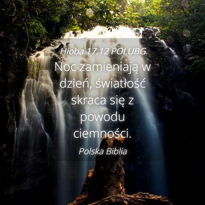 Picture 04 - Hioba 17:12 POLUBG - Noc zamieniają w dzień, światłość skraca - Bible Verse Picture