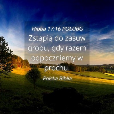 Picture 04 - Hioba 17:16 POLUBG - Zstąpią do zasuw grobu, gdy razem odpoczniemy w - Bible Verse Picture