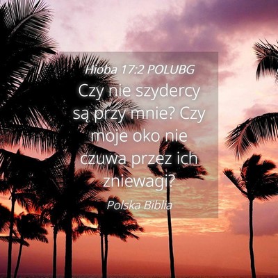 Picture 04 - Hioba 17:2 POLUBG - Czy nie szydercy są przy mnie? Czy moje oko nie - Bible Verse Picture