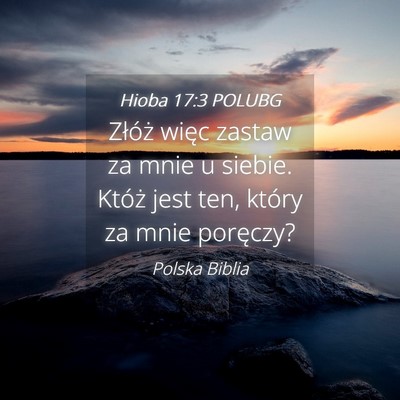 Picture 04 - Hioba 17:3 POLUBG - Złóż więc zastaw za mnie u siebie. Któż - Bible Verse Picture