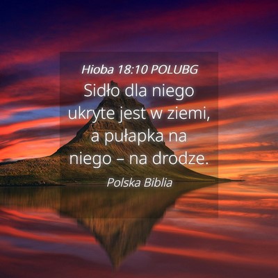 Picture 04 - Hioba 18:10 POLUBG - Sidło dla niego ukryte jest w ziemi, a pułapka - Bible Verse Picture