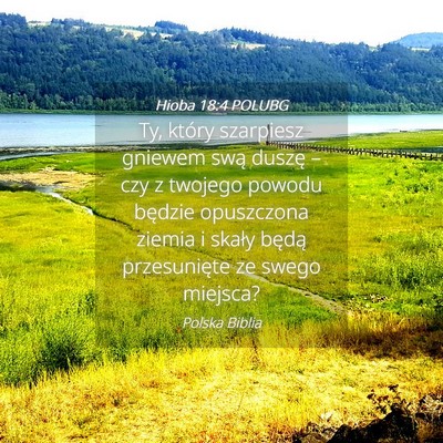 Picture 04 - Hioba 18:4 POLUBG - Ty, który szarpiesz gniewem swą duszę – czy - Bible Verse Picture