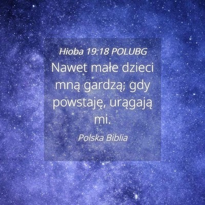 Picture 04 - Hioba 19:18 POLUBG - Nawet małe dzieci mną gardzą; gdy powstaję, - Bible Verse Picture
