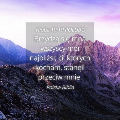 Picture 04 - Hioba 19:19 POLUBG - Brzydzą się mną wszyscy moi najbliżsi; ci, - Bible Verse Picture