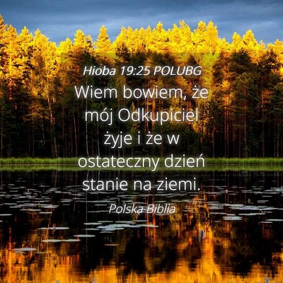 Picture 04 - Hioba 19:25 POLUBG - Wiem bowiem, że mój Odkupiciel żyje i że w - Bible Verse Picture