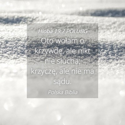 Picture 04 - Hioba 19:7 POLUBG - Oto wołam o krzywdę, ale nikt nie słucha; - Bible Verse Picture