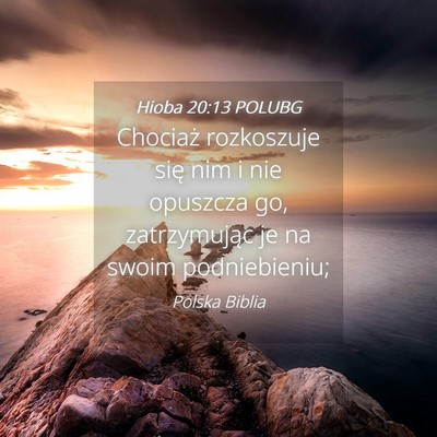 Picture 04 - Hioba 20:13 POLUBG - Chociaż rozkoszuje się nim i nie opuszcza go, - Bible Verse Picture