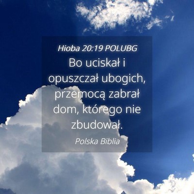 Picture 04 - Hioba 20:19 POLUBG - Bo uciskał i opuszczał ubogich, przemocą - Bible Verse Picture